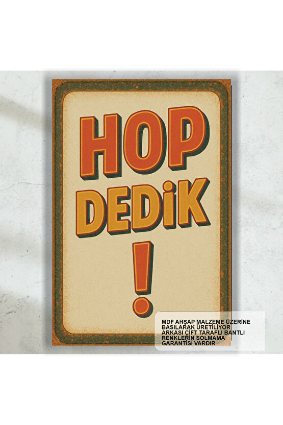 komik esprili sözler duvar yazıları uyarı levhası hop dedik retro ahşap poster tablo