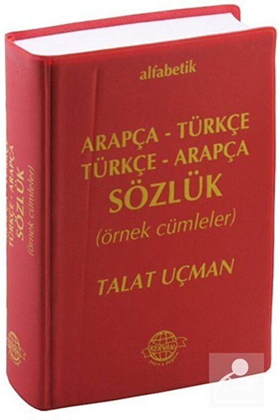 Alfabetik Arapça-türkçe Türkçe-arapça Sözlük (ÖRNEK CÜMLELER)