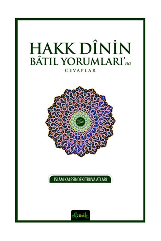 Hakk Dinin Batıl Yorumlarına Cevaplar; İslam Kalesindeki Truva Atları