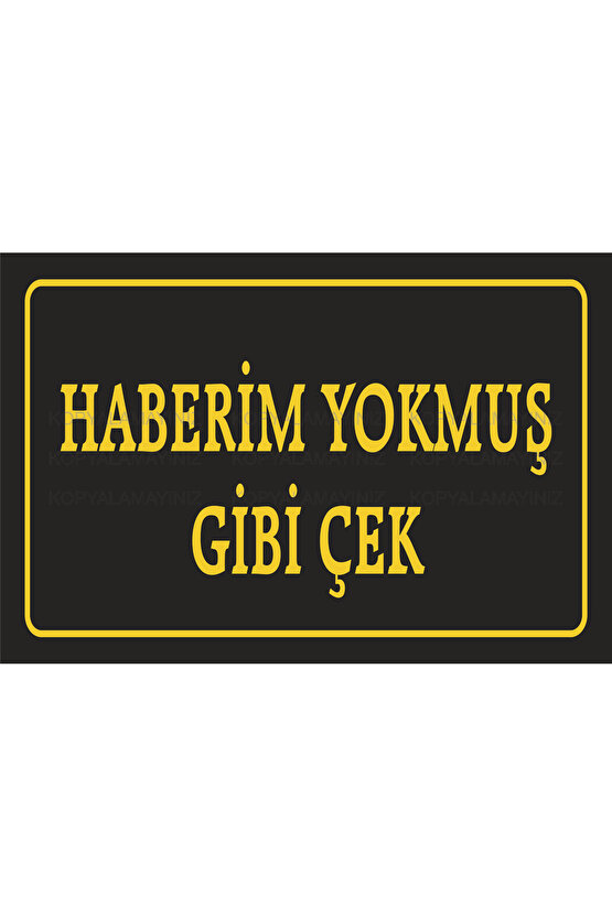 haberim yokmuş gibi çek komik sözler duvar yazıları retro ahşap poster tablo