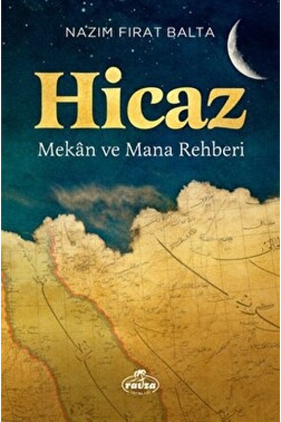 Hicaz Mekân Ve Mana Rehberi