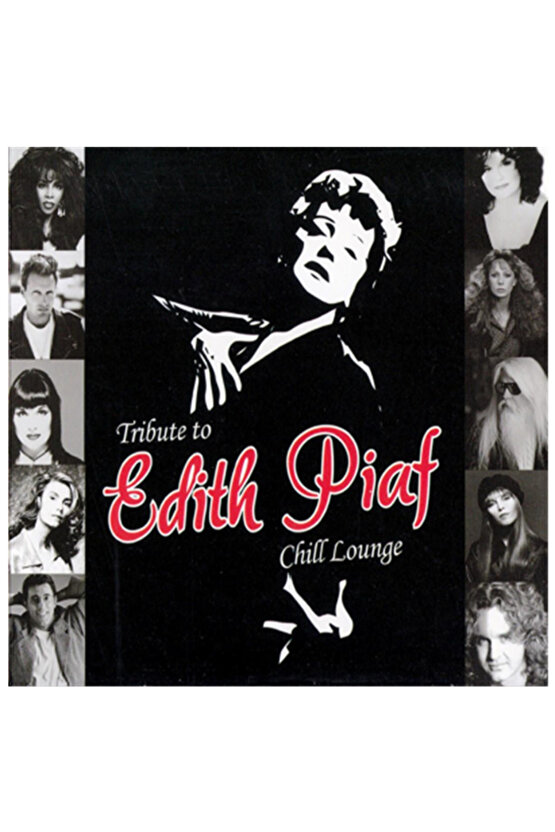 EDITH PIAF - TRIBUTE TO  CHILL LOUNGE - AMBALAJINDA ORİJİNAL VE BANDROLLÜ CD