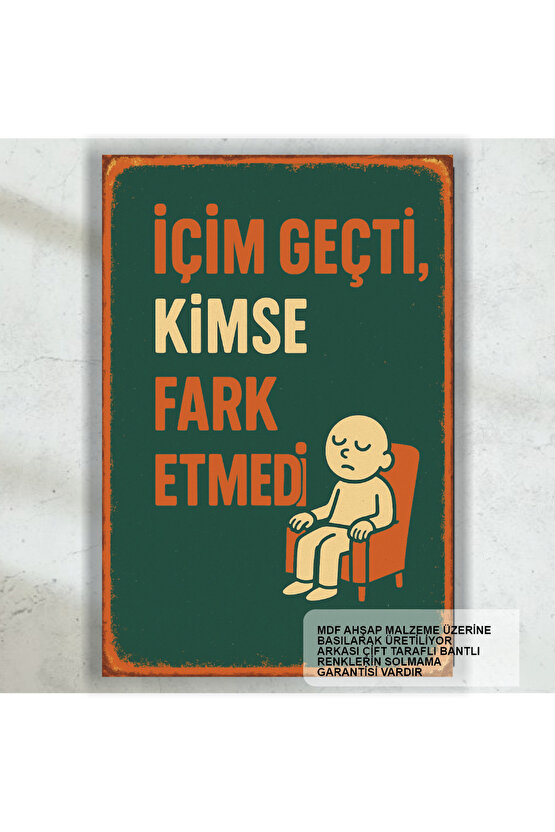 içim geçti kimse farketmedi komik esprili sözler duvar yazıları retro ahşap poster tablo