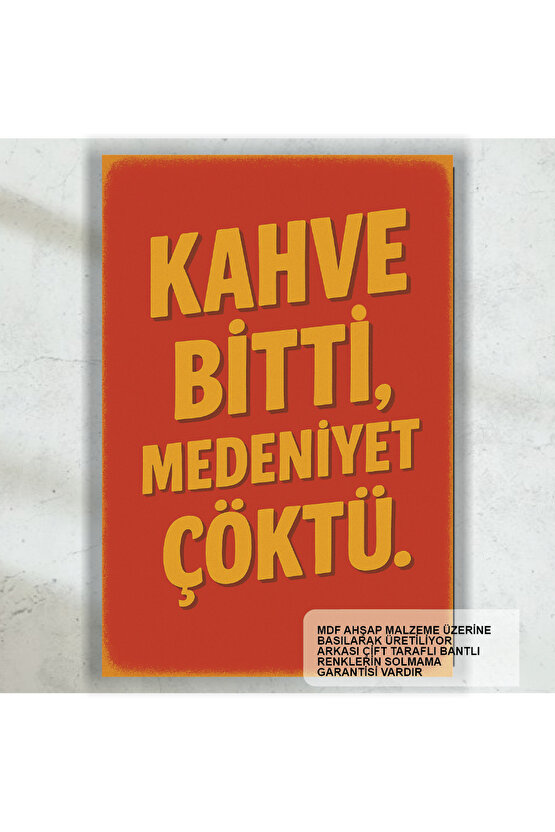kahve bitti medeniyet çöktü komik esprili sözler duvar yazıları retro ahşap poster tablo