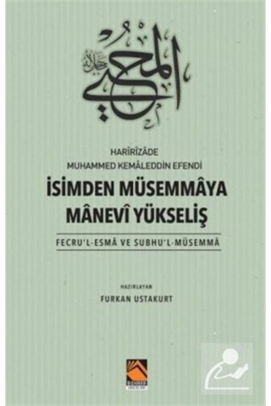 Harîrîzade Muhammed Kemaleddin Efendi İsimden Müsemmaya Manevi Yükseliş (Fecrul-Esma Ve Subhul-...