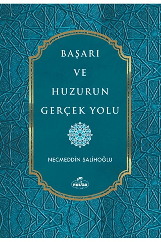 Başarı ve Huzurun Gerçek Yolu  Necmeddin Salihoğlu  Ravza Yayınları  9786256409989