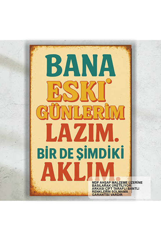 bana eski günlerim lazım bir de şimdiki aklım komik sözler duvar yazıları retro ahşap poster tablo