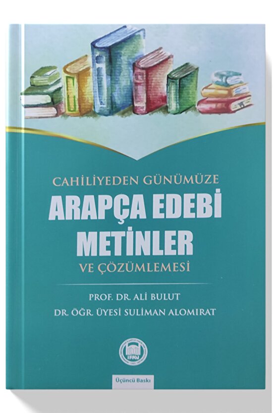 Cahiliyeden Günümüze Arapça Edebi Metinler Ve Çözümlemesi