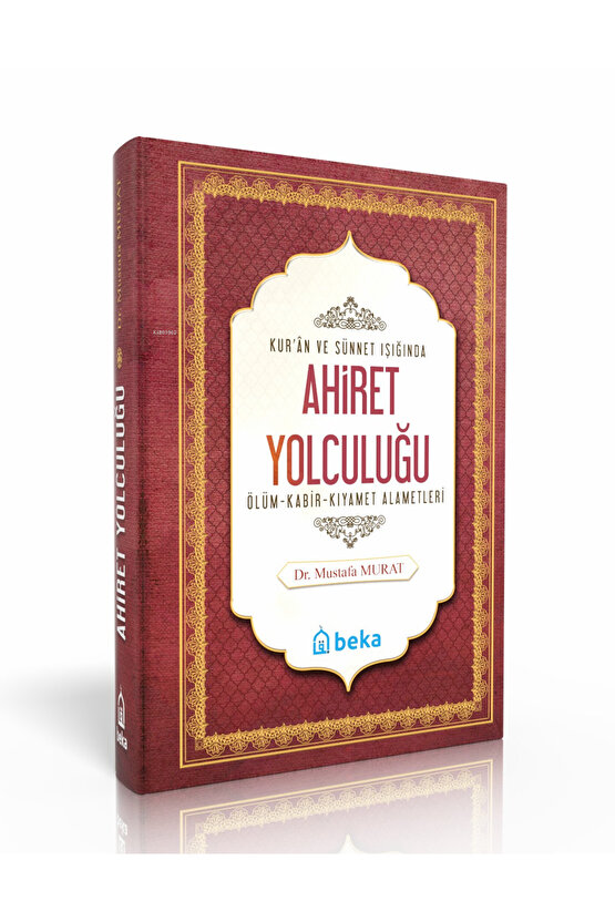 Kuran ve Sünnet Işığında Ahiret Yolculuğu - Ölüm, Kabir ve Kıyamet Alametleri