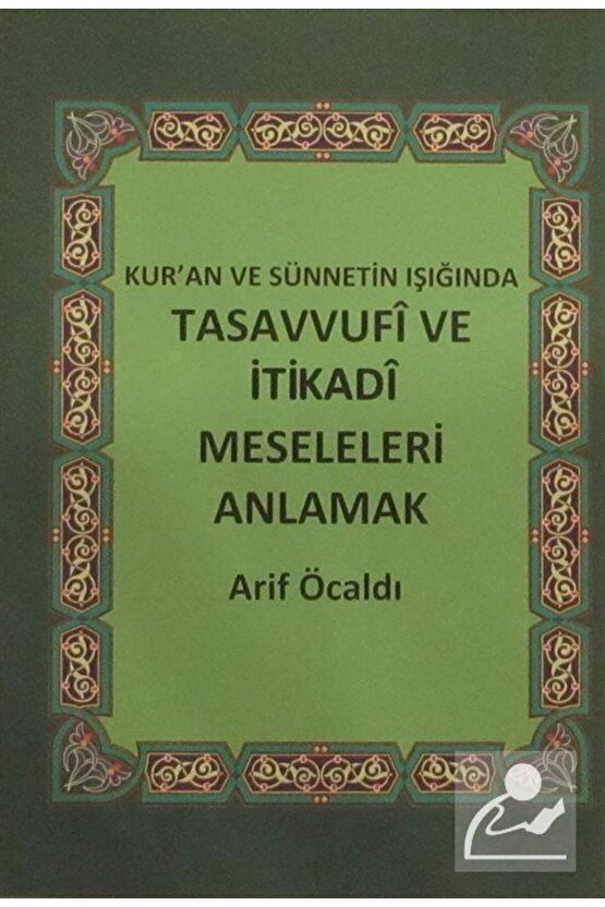 Kuran Ve Sünnetin Işığında Tasavvufi Ve Itikadi Meseleleri Anlamak