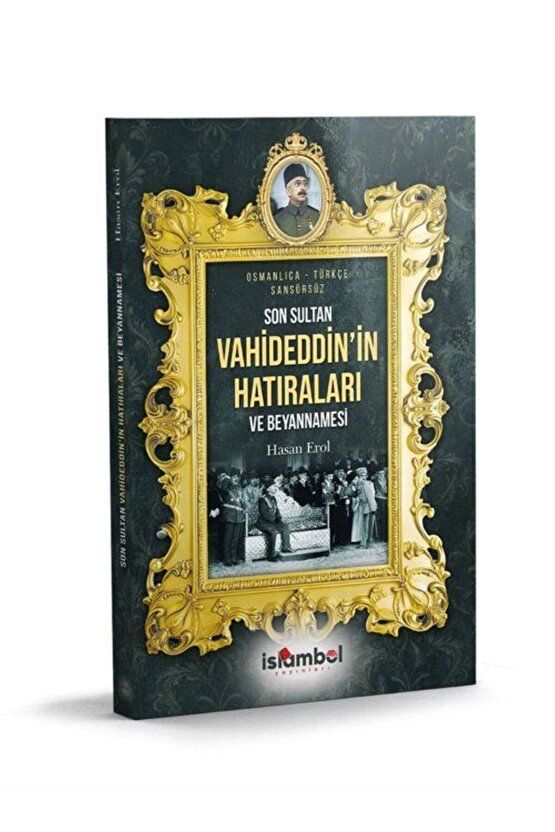 Son Sultan Vahideddinin Hatıraları ve Beyannamesi-İSLAMBOL YAYINLARI