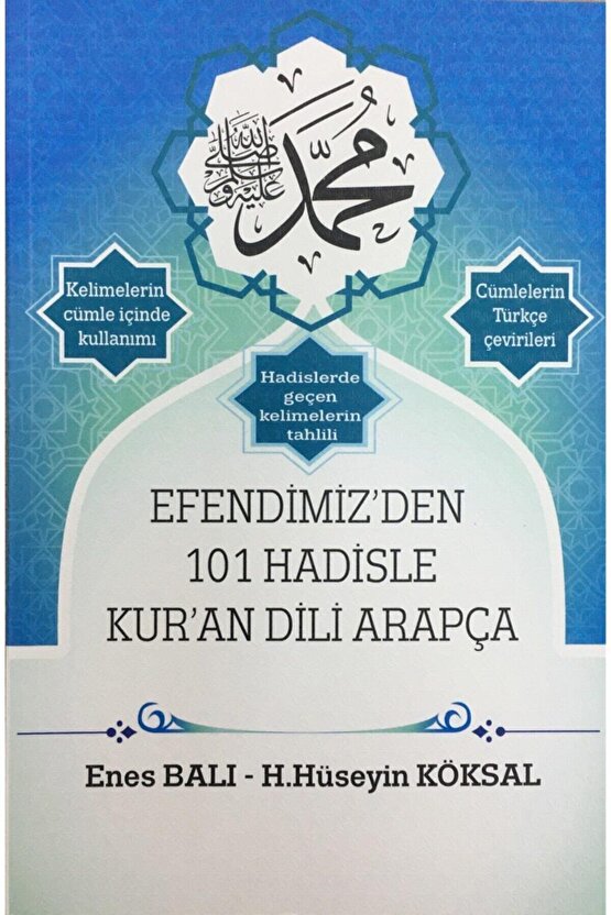 Efendimizden 101 Hadisle Kuran Dili Arapça, Enes Balı - Hüseyin Köksal, 17x24 Cm.