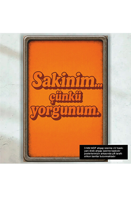 sakinim çünkü yorgunum komik esprili atarlı sözler duvar yazıları retro ahşap poster tablo
