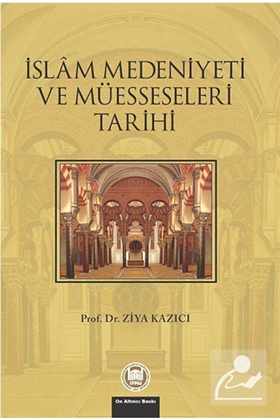 Islam Medeniyeti Ve Müesseseleri Tarihi Ziya Kazıcı - Ziya Kazıcı