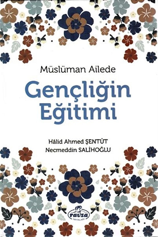 Müslüman Ailede Gençliğin Eğitimi - Halid Ahmed Şentüt 9786257580090