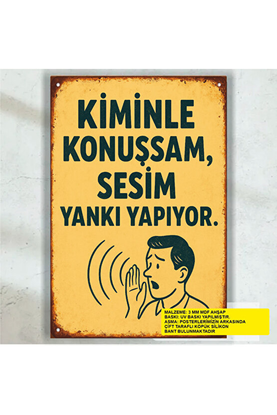 kiminle konuşsam sesim yankı yapıyor komik esprili sözler duvar yazıları retro ahşap poster tablo