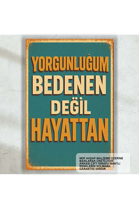 yorgunluğum hayattan komik esprili atarlı kapak sözler duvar yazıları retro ahşap poster tablo