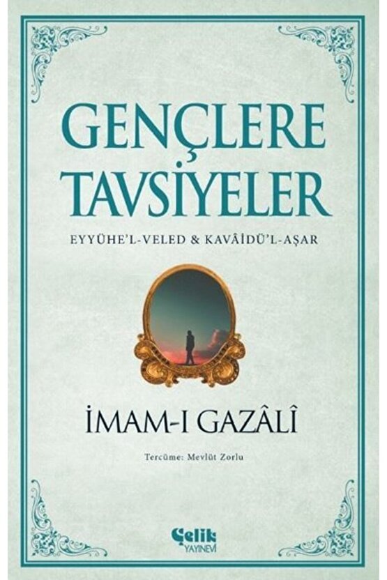 Gençlere Tavsiyeler: Eyyühel - Veled Ve Kavaidül-aşar  İmam-ı Gazali
