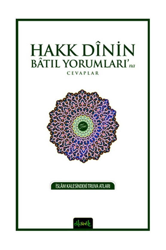 Hakk Dinin Batıl Yorumlarına Cevaplar; İslam Kalesindeki Truva Atları