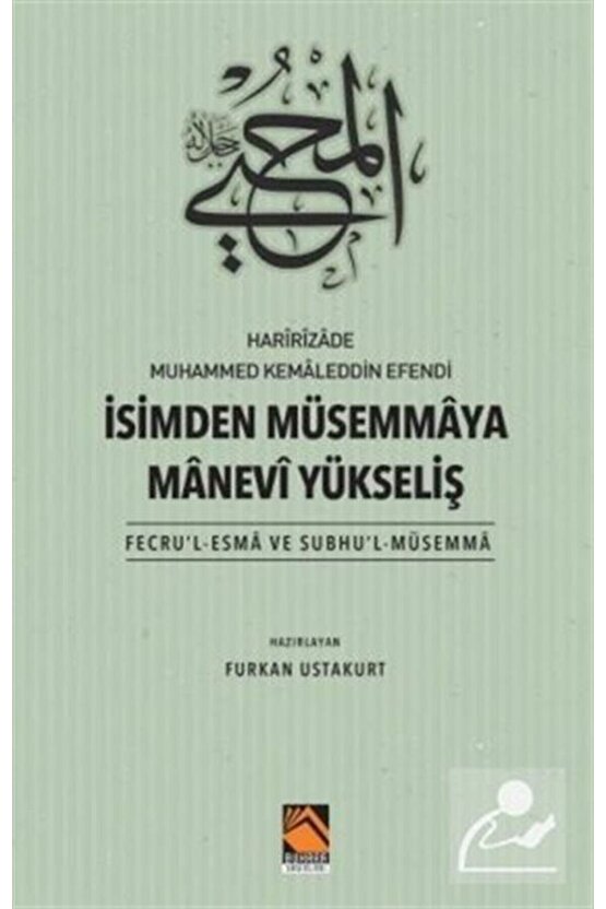 Harîrîzade Muhammed Kemaleddin Efendi İsimden Müsemmaya Manevi Yükseliş (Fecrul-Esma Ve Subhul-...