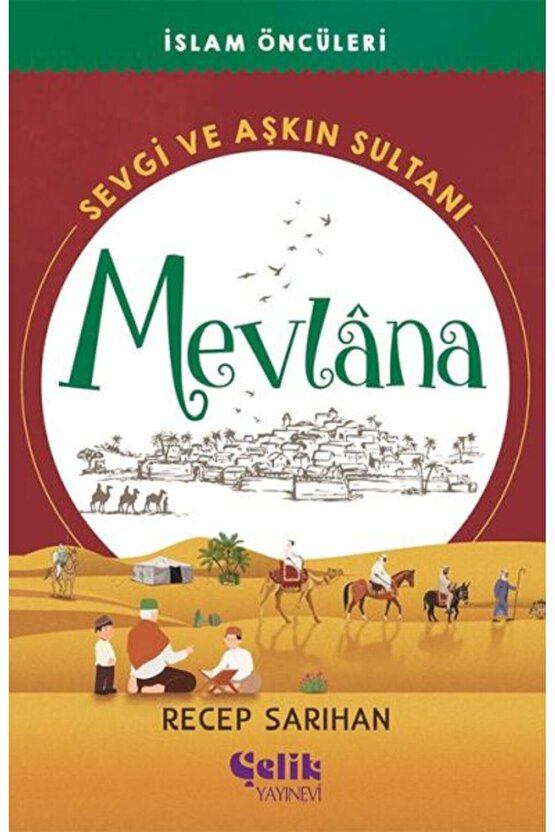 Sevgi ve Aşkın Sultanı Mevlana  Recep Sarıhan  Çelik Yayınevi  9786258359503