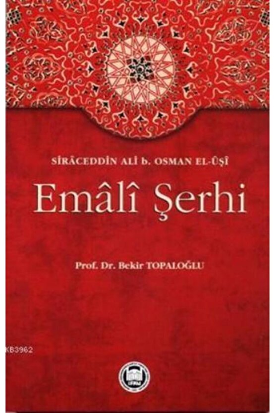 Emali Şerhi  Bekir Topaloğlu,sirâceddin Ali B. Osman El-ûşî 