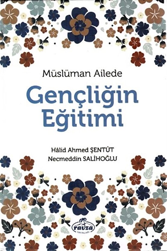 Müslüman Ailede Gençliğin Eğitimi - Halid Ahmed Şentüt 9786257580090