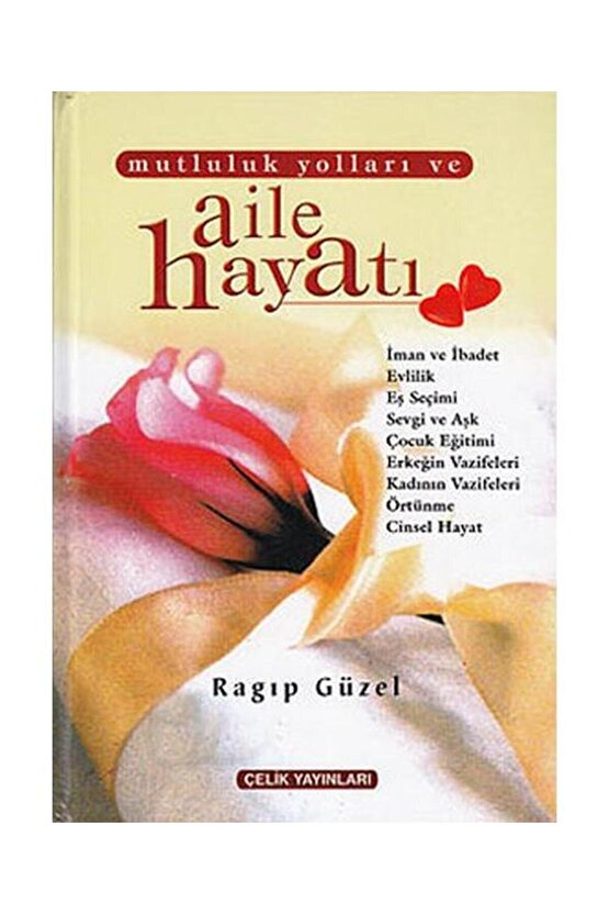 Mutluluk Yolları ve Aile Hayatı (2. Hamur)  Çelik Yayınevi  Ragıp Güzel