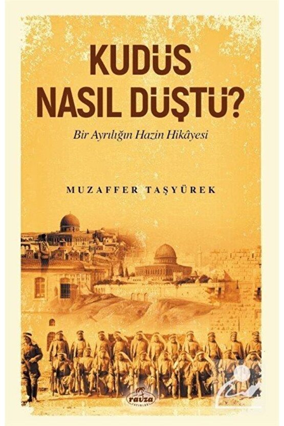 Kudüs Nasıl Düştü? Bir Ayrılığın Hazin Hikayesi