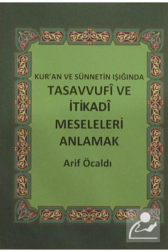 Kuran Ve Sünnetin Işığında Tasavvufi Ve Itikadi Meseleleri Anlamak