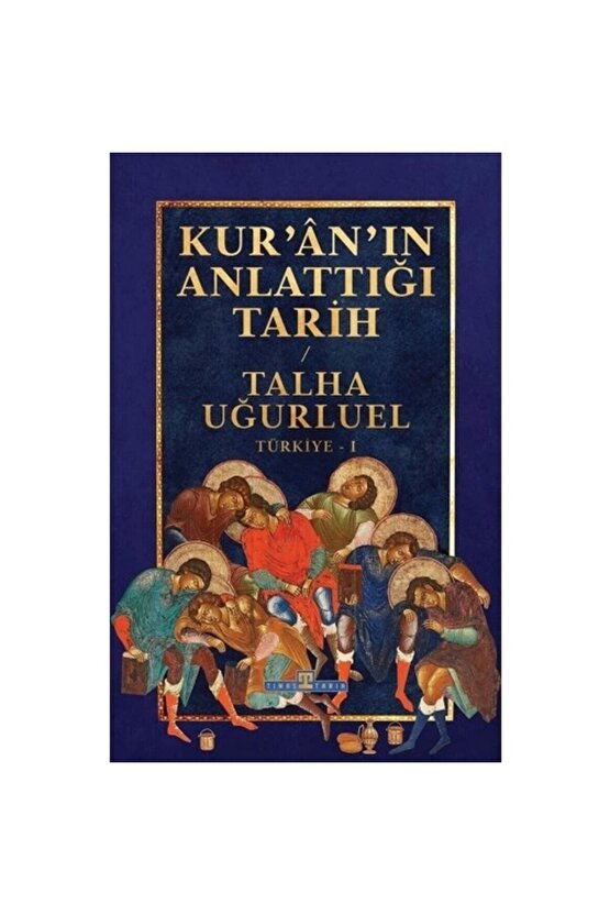 KURANIN ANLATTIĞI TARİH TALHA UĞURLUEL  TİMAŞ