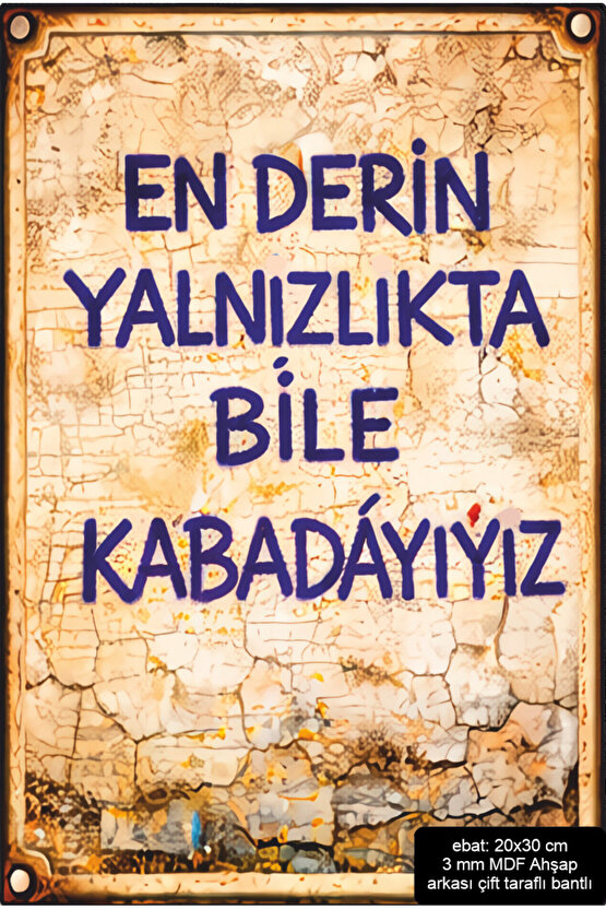 en derin yalnızlıkta bile kabadayıyız komik esprili atarlı sözler duvar yazıları retro ahşap poster