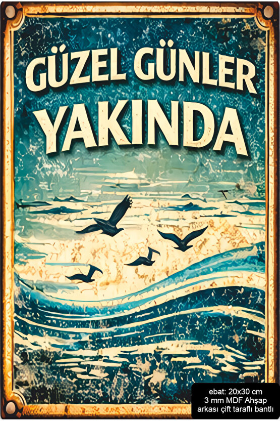 güzel günler yakında cesaret verici motivasyon sözleri duvar yazıları mdf tablo retro ahşap poster