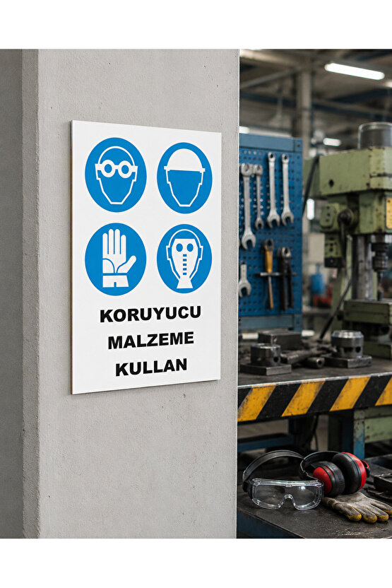 Iş Güvenliği Uyarı Levhası Koruyucu Malzeme Kullan