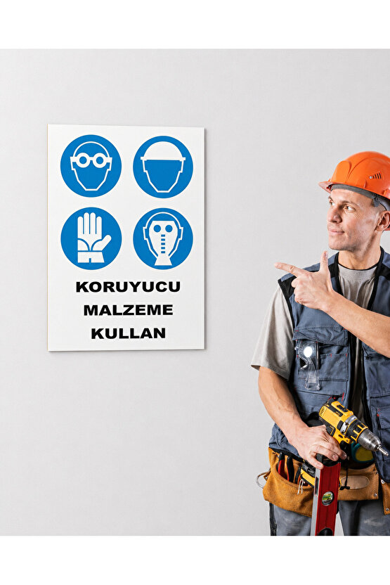 Iş Güvenliği Uyarı Levhası Koruyucu Malzeme Kullan