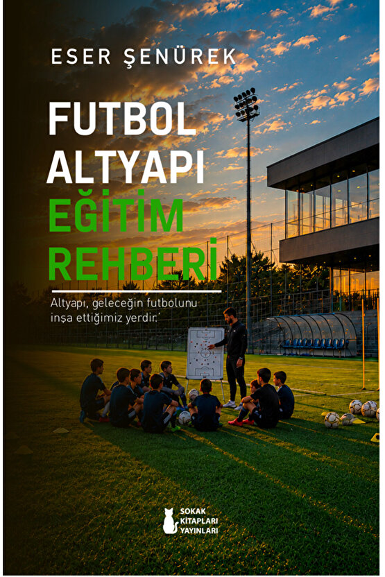 FUTBOL ALTYAPI EĞİTİM REHBERİ - ESER ŞENÜREK