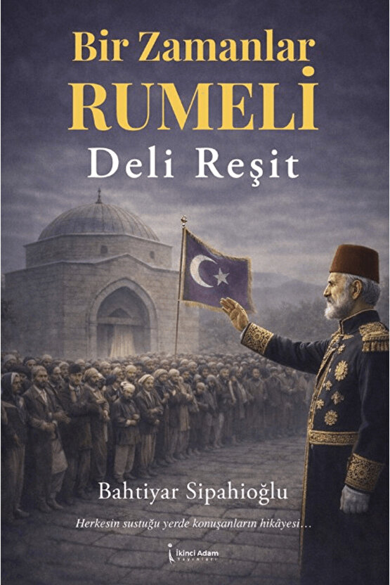 Bir Zamanlar Rumeli Deli Reşit  Bahtiyar Sipahioğlu   9786258665598