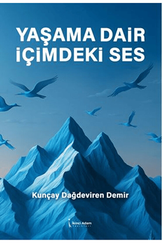 Yaşama Dair İçimdeki Ses  Kunçay Dağdeviren Demir  İkinci Adam Yayınları  9786253739867