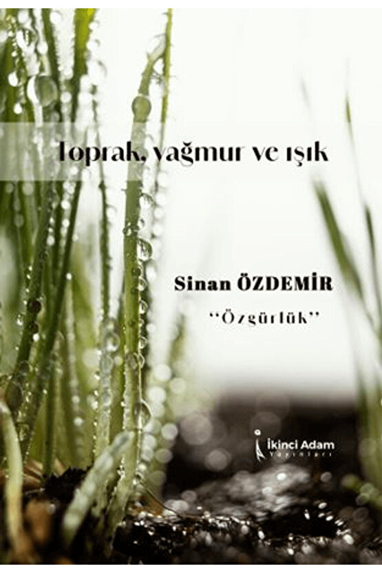 Toprak, Yağmur Ve Işık  Sinan Özdemir  İkinci Adam Yayınları  9786253739706