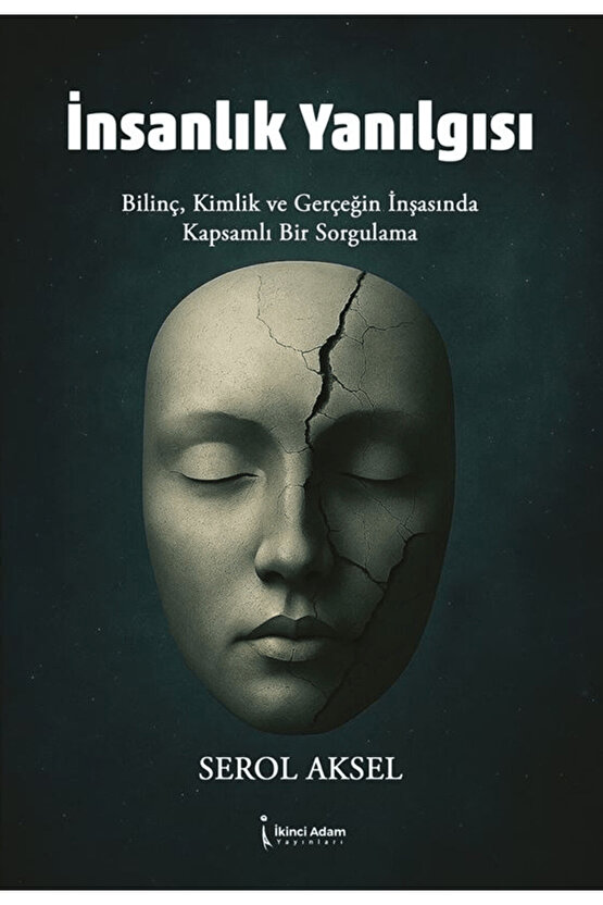 İnsanlık Yanılgısı  Serol Aksel  İkinci Adam Yayınları  9786253739621