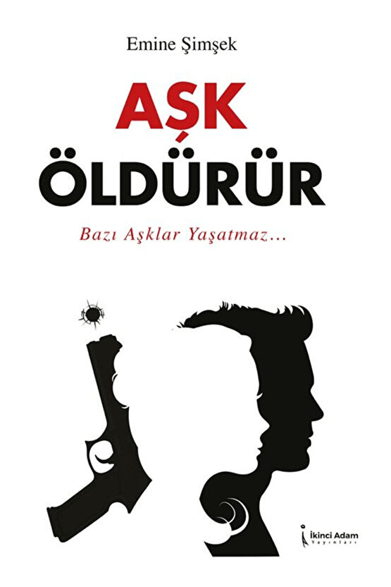 Aşk Öldürür  Emine Şimşek  İkinci Adam Yayınları  9786253739560
