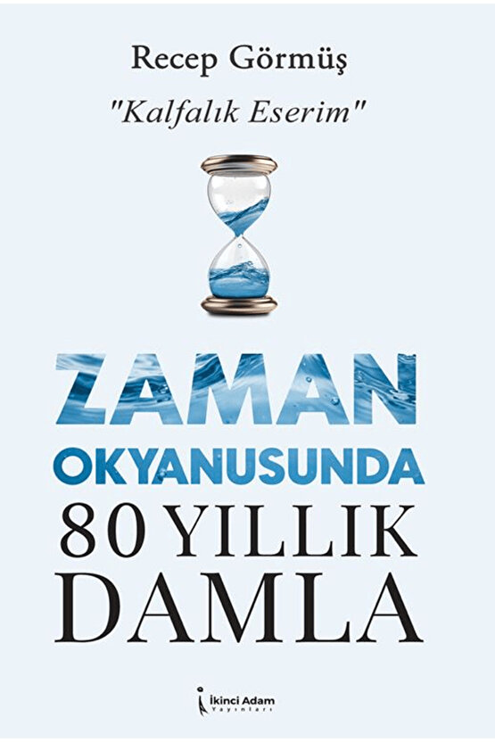 Zaman Okyanusunda 80 Yıllık Damla  Recep Görmüş  İkinci Adam Yayınları  9786253739294