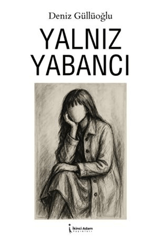 Yalnız Yabancı  Deniz Güllüoğlu  İkinci Adam Yayınları  9786253739218