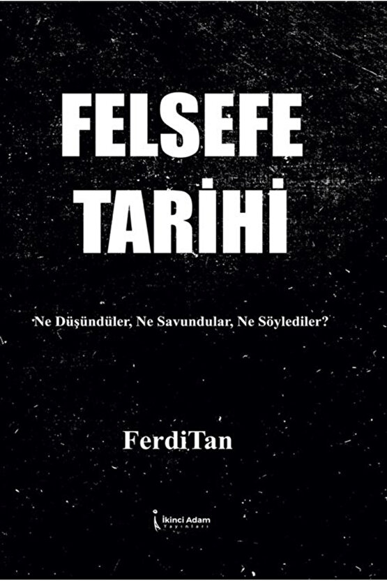 Felsefe Tarihi  FerdiTan  İkinci Adam Yayınları  9786253738396