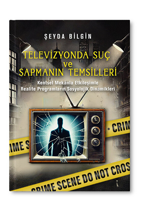 TELEVİZYONDA SUÇ VE  SAPMANIN TEMSİLLERİ - ŞEYDA BİLGİN