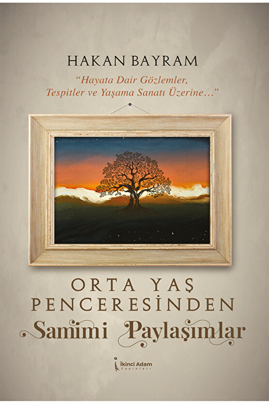 Orta Yaş Penceresinden Samimi Paylaşımlar - Hakan Bayram - 2. Baskı