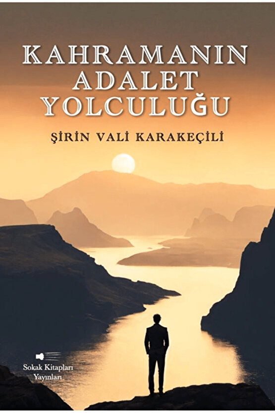 Kahramanın Adalet Yolculuğu  Şirin Vali Karakeçili  Sokak Kitapları Yayınları  9786253735975