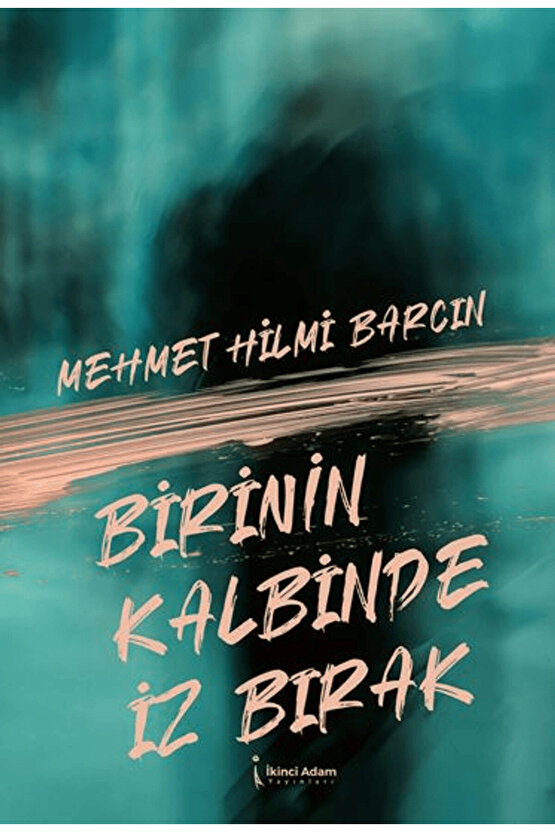 Birinin Kalbinde Iz Bırak  Mehmet Hilmi Barcın  Ikinci Adam Yayınları  9786253736057