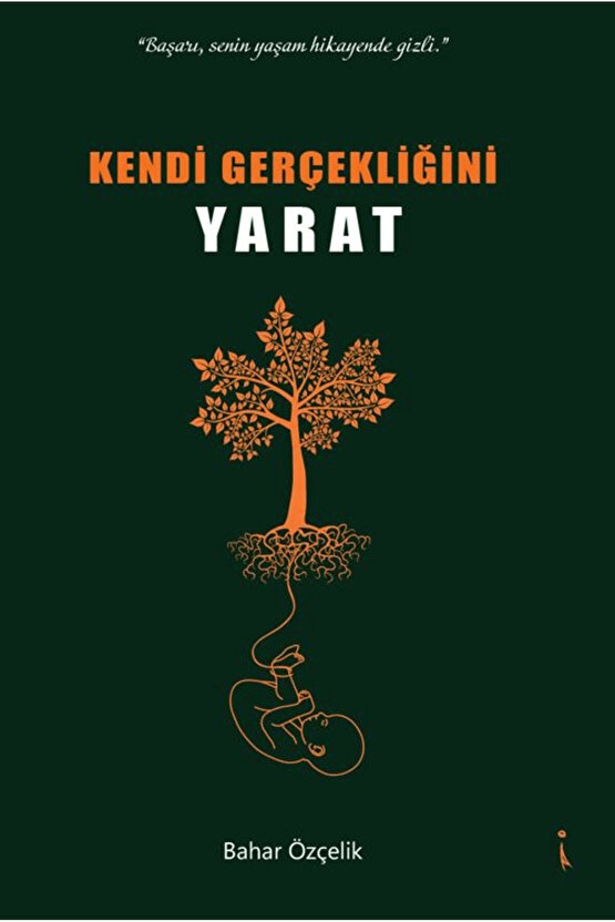 Kendi Gerçekliğini Yaratmak  Bahar Özçelik  İkinci Adam Yayınları  9786253735685