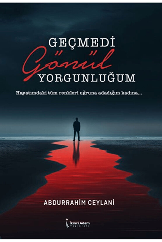 Geçmedi Gönül Yorgunluğum  Abdurrahim Ceylani  İkinci Adam Yayınları  9786253735401